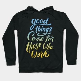 Good things come for those who work Hoodie